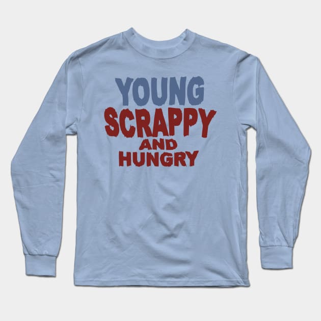 Young Scrappy And Hungry Long Sleeve T-Shirt by Alexander Luminova